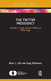 The Twitter Presidency: Donald J. Trump and the Politics of White Rage Brian L. Ott  Peperback