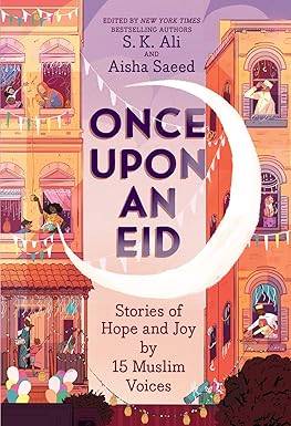 Once Upon an Eid: Stories of Hope and Joy by 15 Muslim Voices Paperback – 13 May 2021 by S. K. Ali