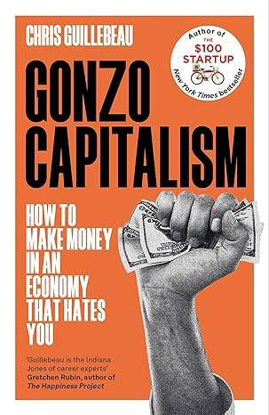 Gonzo Capitalism: How to Make Money in an Economy that Hates You  – 24 Aug. 2023