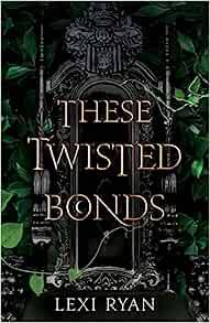 These Twisted Bonds: the spellbinding conclusion to the stunning fantasy romance These Hollow Vows Hardcover – 19 July 2022 by Lexi Ryan