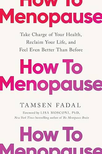 How to Menopause: Take Charge of Your Health, Reclaim Your Life, and Feel Even Better than Before: THE NEW YORK TIMES BESTSELLER Paperback – 27 Mar. 2025 by Tamsen Fadal
