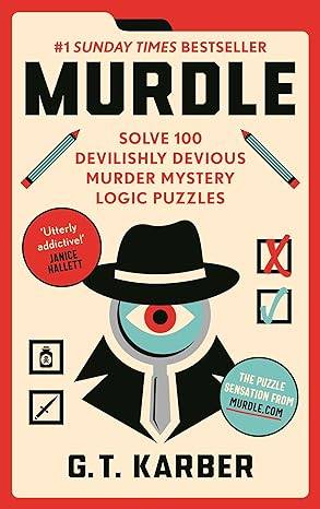 Murdle: #1 SUNDAY TIMES BESTSELLER: Solve 100 Devilishly Devious Murder Mystery Logic Puzzles (Murdle Puzzle Series) Paperback – 22 Jun. 2023 by G. T. Karber