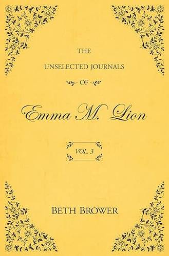The Unselected Journals of Emma M. Lion: Vol. 3 Paperback – August 25, 2020 by Beth Brower