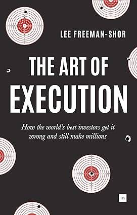 The Art of Execution: How the world's best investors get it wrong and still make millions in the markets Paperback