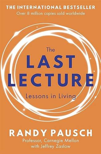 The Last Lecture: Really Achieving Your Childhood Dreams - Lessons in Living Paperback – International Edition, 24 Jun. 2010 by Randy Pausch 