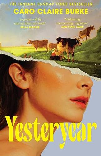 Yesteryear: Paperback The Sunday Times Number One Bestseller – ‘Everyone will be talking about it’ Bella Mackie by Caro Claire Burke