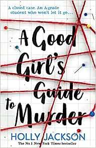 A Good Girl's Guide to Murder: The first book in the globally bestselling crime thriller trilogy, now a major TV series starring Emma Myers from ... (A Good Girl’s Guide to Murder, Book 1) Paperback – 2 May 2019 by Holly Jackson