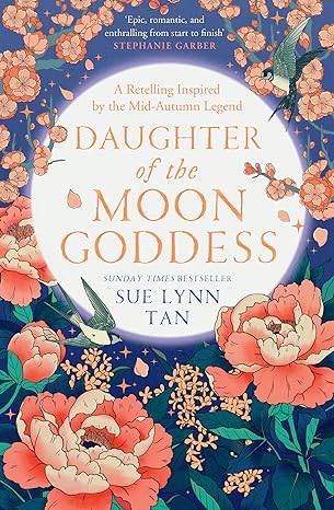 Daughter of the Moon Goddess: An instant Sunday Times Top 5 bestseller, a sweeping and romantic debut fantasy (The Celestial Kingdom Duology, Book 1) Paperback – 27 April 2023 by Sue Lynn Tan