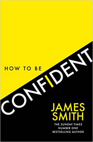 How to Be Confident: The No.1 Sunday Times Bestseller Paperback – 1 Sept. 2022 by James Smith