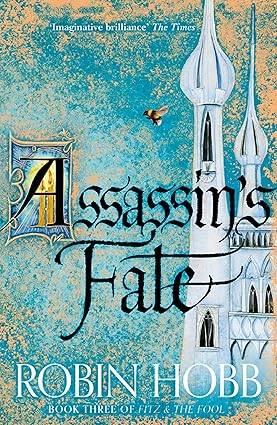 Assassin’s Fate: The Sunday Times bestselling epic fantasy novel: Book 3 (Fitz and the Fool) Paperback – 22 Mar. 2018 by Robin Hobb