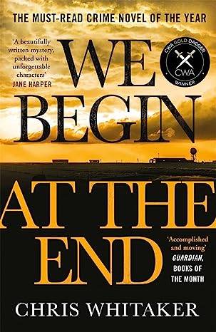 We Begin at the End: Crime Novel of the Year Award Winner 2021