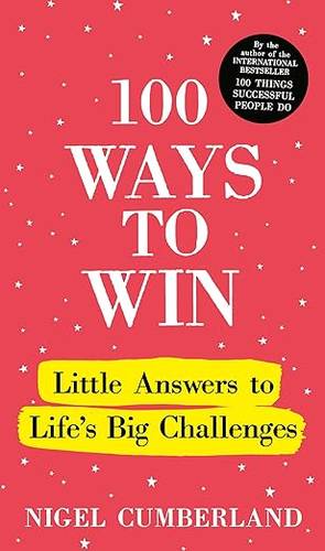 100 Ways to Win: Little Answers to Life’s Big Challenges Hardcover – 10 April 2025 by Nigel Cumberland