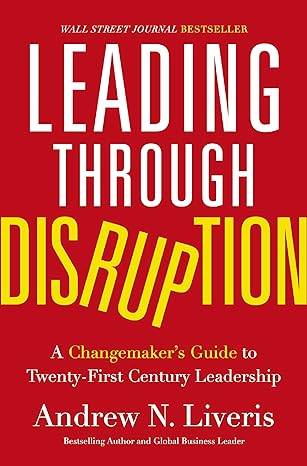 Leading through Disruption: A Changemaker’s Guide to Twenty-First Century Leadership Hardcover – 6 July 2023 by Andrew Liveris