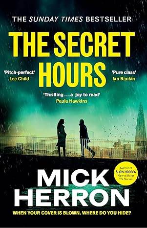 The Secret Hours: The Instant Sunday Times Bestselling Thriller from the Author of Slow Horses Paperback – 14 Mar. 2024 by Mick Herron