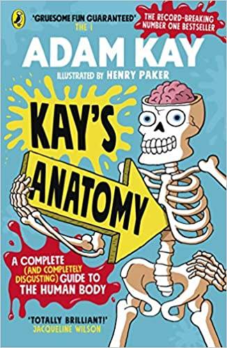 Kay's Anatomy: A Complete (and Completely Disgusting) Guide to the Human Body