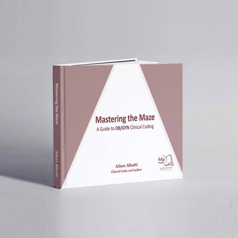 Mastering the Maze A Guide to OB/GYN Clinical Coding - Atheer Alharbi