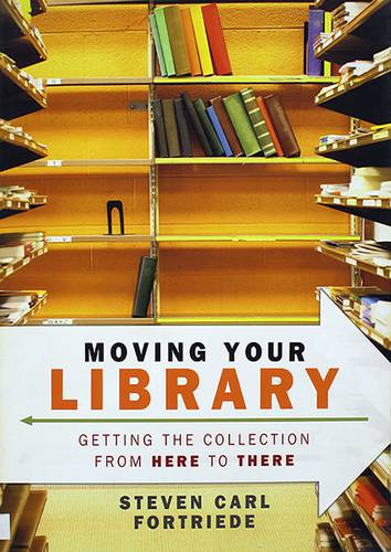 MOVING YOUR LIBRARY: GETTING THE COLLECTION FROM HERE TO THERE