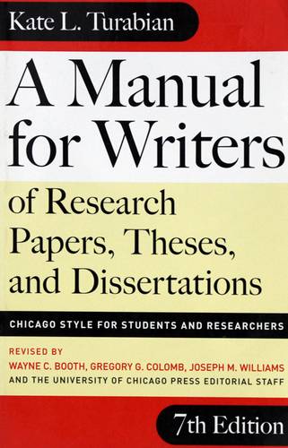 A MANUAL FOR WRITERS OF RESEARCH PAPERS THESES AND DISSERTATIONS -- 7TH EDITION