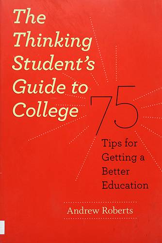 THE THINKING STUDENTS GUIDE TO COLLEGE