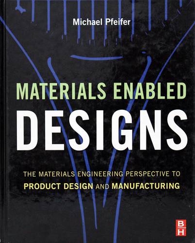 Materials Enabled Designs: The Materials Engineering Perspective to Product Design and Manufacturing