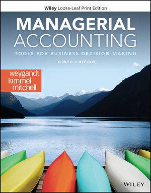 WileyPLUS Courseware - Managerial Accounting: Tools for Business Decision Making, 9th edition - Weygandt ebook