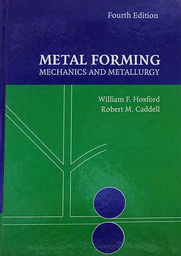 METAL FORMING MECHANICS AND METALLURGY FOURTH EDITION