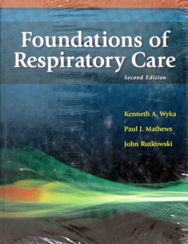 FOUNDATIONS OF RESPIRATORY CARE -SECOND EDITION