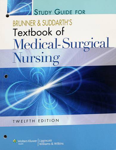 STUDY GUIDE FOR BURNNER&SUDDARTHS TEXTBOOK OF MEDICAL-SURGICAL NURSING -- 12 ED