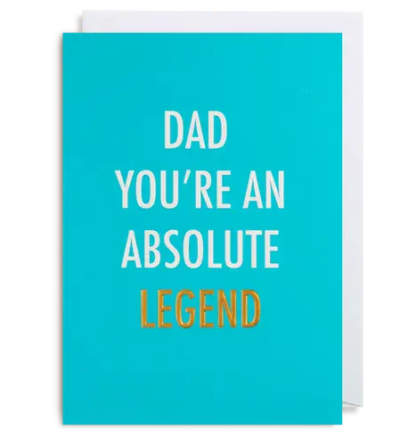 Dad - You're an absolute legend