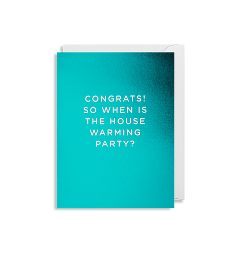 Congrats! So When Is The House Warming Party?