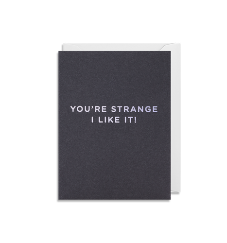 Youâ€™re Strange I Like It