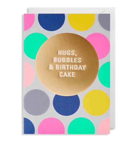 Hugs Bubbles & Birthday Cake