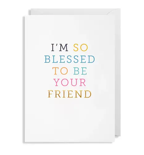 I'm So Blessed To Be Your Friend