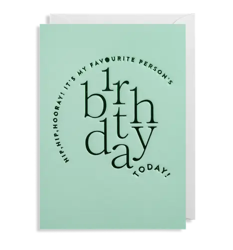 Hip, Hip Hooray It's My Favorite Person's Birthday Today - Green