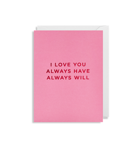 I Love You Always Have Always Will