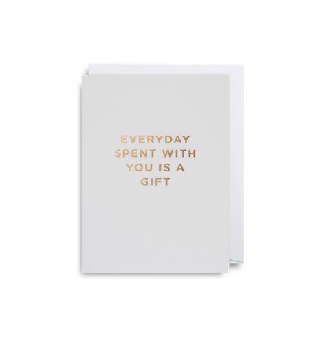 Everyday Spent With You Is A Gift