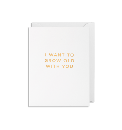 I Want To Grow Old With You