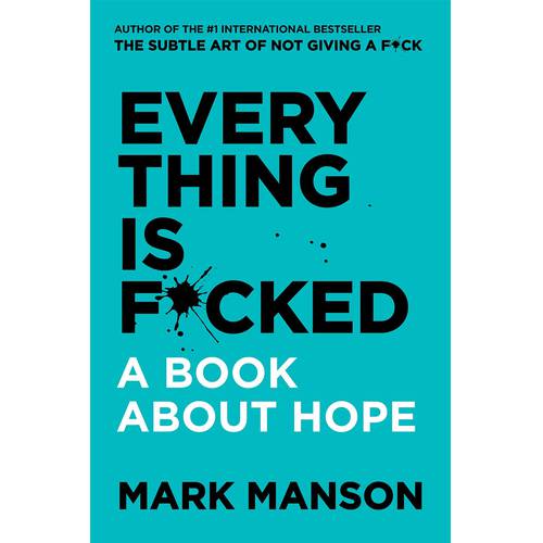 Everything Is F*cked: A Book About Hope By Mark Manson