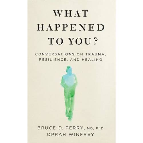 What Happened to You? Oprah Winfrey Dr Bruce Perry