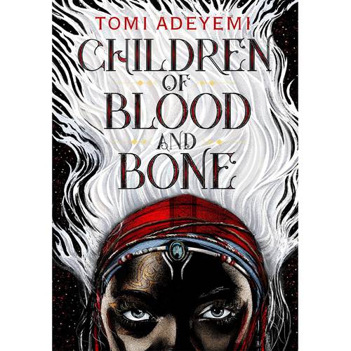 Tomi Adeyemi- Children of Blood and Bone