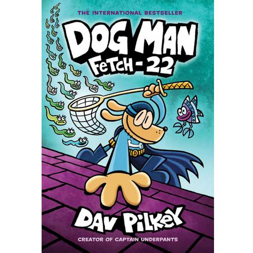  Dog Man - 8: Fetch-22 By Dav Pilkey 
