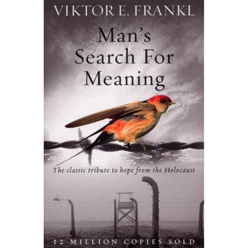 Man's Search For Meaning : The classic tribute to hope from the Holocaust 