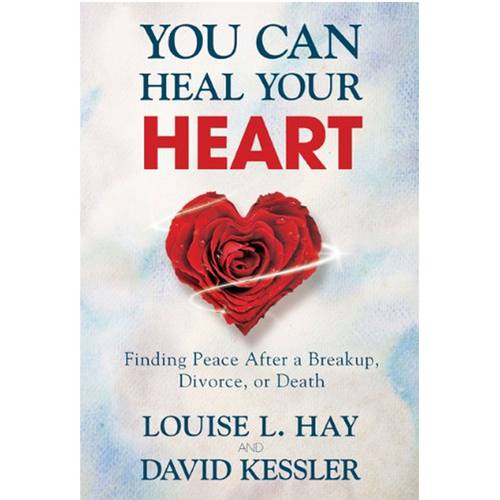 You Can Heal Your Heart: Finding Peace After a Breakup, Divorce, or Death - By LouiseHay, David Kessler