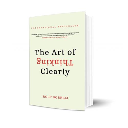The Art of Thinking Clearly - Rolf Dobelli