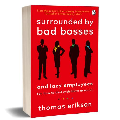 Surrounded by Bad Bosses and Lazy Employees or, How to Deal with Idiots at Work :Thomas Erikson