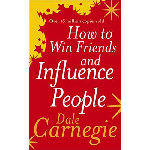 How to Win Friends and Influence People:  Carnegie, Dale