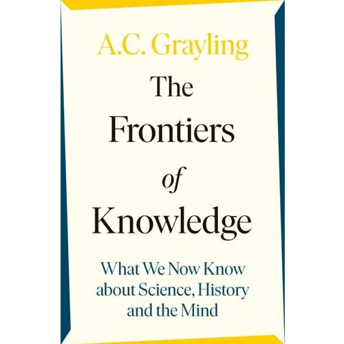 Frontiers of Knowledge: What We Know About Science, History and The Mind	GRAYLING, A. C