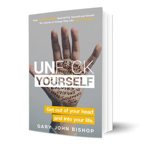 Unf*ck Yourself: Get out of your head and into your life : Gary John Bishop